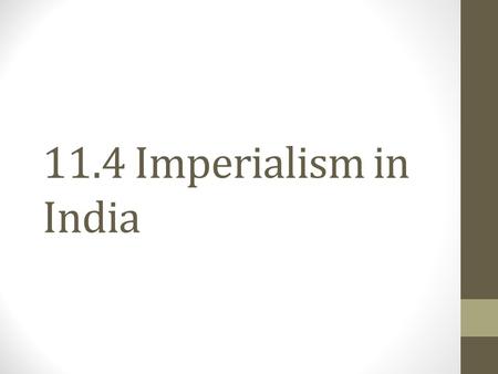 11.4 Imperialism in India. Setting the Stage British East India Company (BEIC) was the ruling for in India as early as the late 1700s.