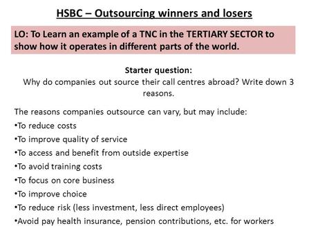 LO: To Learn an example of a TNC in the TERTIARY SECTOR to show how it operates in different parts of the world. HSBC – Outsourcing winners and losers.