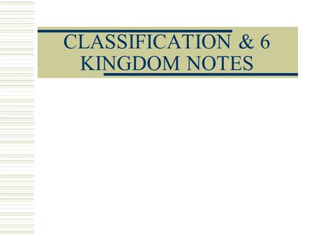 CLASSIFICATION & 6 KINGDOM NOTES. Why classify organisms? 1.To organize the diversity of life 2.To help us know what we are talking about  Ex. Brown.