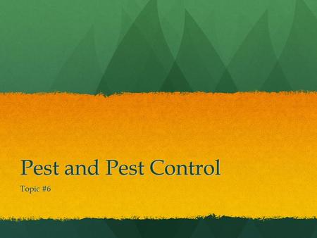 Pest and Pest Control Topic #6. What is a Pest? From the point of view of a farmer or forester, a pest is any organism that causes plants to die or produce.