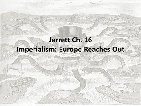 Jarrett Ch. 16 Imperialism: Europe Reaches Out. European Imperialism pg. 257.