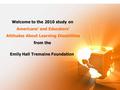 Welcome to the 2010 study on Americans’ and Educators’ Attitudes About Learning Disabilities from the Emily Hall Tremaine Foundation.