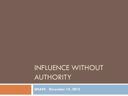 INFLUENCE WITHOUT AUTHORITY WSAFS December 15, 2015.