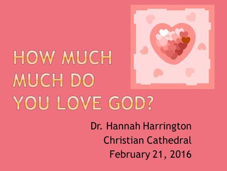 Dr. Hannah Harrington Christian Cathedral February 21, 2016.