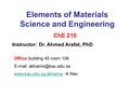 Elements of Materials Science and Engineering ChE 210 Instructor: Dr. Ahmed Arafat, PhD Office : building 45 room 106