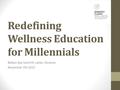 Redefining Wellness Education for Millennials Balkan Spa Summit, Lasko, Slovenia November 7th 2015.