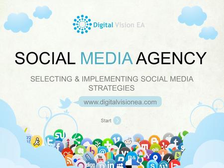 Www.digitalvisionea.com | +254-20-2133865 | Ralph Bunche Road Elgon Court Block D1 Upperhill,Nairobi, Kenya SELECTING & IMPLEMENTING SOCIAL MEDIA STRATEGIES.