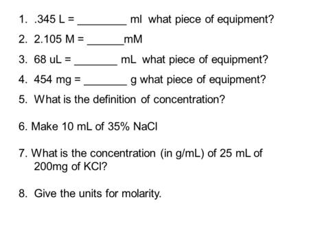 1..345 L = ________ ml what piece of equipment? 2.2.105 M = ______mM 3.68 uL = _______ mL what piece of equipment? 4.454 mg = _______ g what piece of equipment?