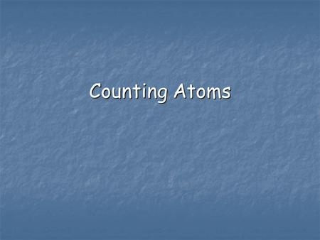 Counting Atoms. 1/25 Today you will need… A lab paper from side lab table, a calculator, a periodic table, and ONE partner. You can sit next to your partner.