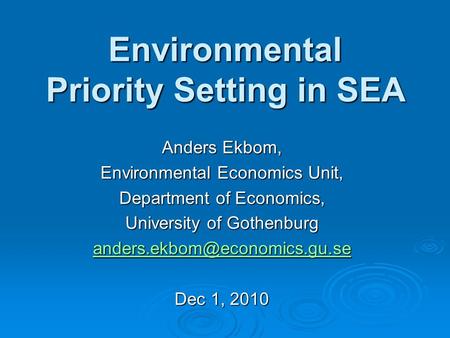 Environmental Priority Setting in SEA Anders Ekbom, Environmental Economics Unit, Department of Economics, University of Gothenburg