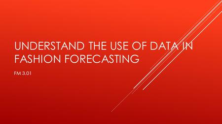 UNDERSTAND THE USE OF DATA IN FASHION FORECASTING FM 3.01.