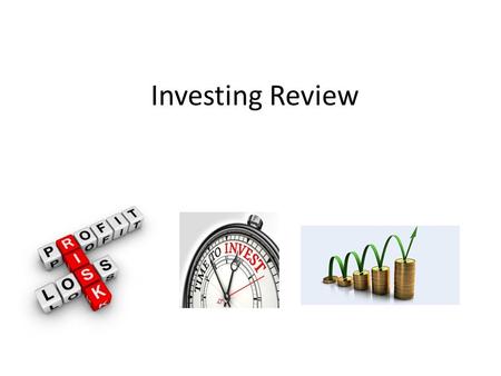 Investing Review. SavingInvesting EmergenciesLong-term goals More liquidLess liquid Limited riskHigher risk Lower returns (0-4%)Higher returns (8-12%)