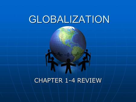 GLOBALIZATION CHAPTER 1-4 REVIEW. GLOBALIZATION? SHOULD GLOBALIZATION SHAPE IDENTITY? ECONOMIC SOCIAL POLITICAL INDIVIDUAL COLLECTIVE MAINTAINING PROMOTING.