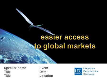 International Electrotechnical Commission Speaker name Title Title Event Date Location.