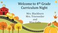 Welcome to 4 th Grade Curriculum Night Mrs. Blackburn Mrs. Trierweiler and Miss Gallo.