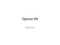 Opener #4 Week of. 1. Maria sang many songs while she baby-sat for her sister. 2. battery of the cell phone 3. Pat Reily coached many successful games.