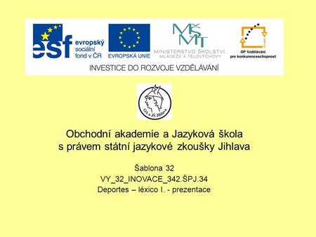 Obchodní akademie a Jazyková škola s právem státní jazykové zkoušky Jihlava Šablona 32 VY_32_INOVACE_342.ŠPJ.34 Deportes – léxico I. - prezentace.