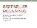 BEST SELLER MEGA MINDS Strategic Planning Session Part 1 May 4 th, 2016 With New York Times Best Selling Author Peggy McColl  1.