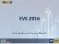 EVS 2016 John Hockey and Jeremy Moody 1. Framework and Content Determined by: recognition; extensive consultation; feedback. 2.