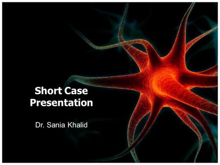 Short Case Presentation Dr. Sania Khalid. Background Young female developed quadriplegia over a year Bed-ridden for 2 months Loss of bowel and bladder.