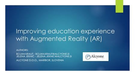 Improving education experience with Augmented Reality (AR) AUTHORS: BOJAN KRAUT - JELENA JEKNIĆ - ALCYONE.