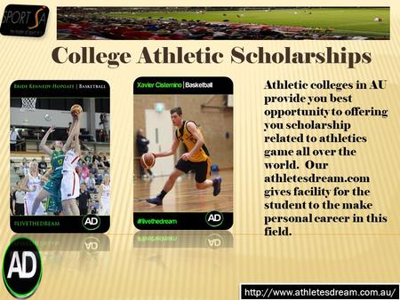 College Athletic Scholarships  Athletic colleges in AU provide you best opportunity to offering you scholarship related.