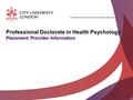 Academic excellence for business and the professions Professional Doctorate in Health Psychology Placement Provider Information.