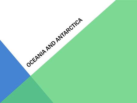 OCEANIA AND ANTARCTICA. MAY 9, 2016 2 DO NOW… After coming into class quietly, take a seat and take out a writing utensil for the South, Southeast, and.