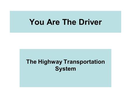 You Are The Driver The Highway Transportation System.