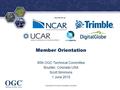 ® Sponsored by Member Orientation 95th OGC Technical Committee Boulder, Colorado USA Scott Simmons 1 June 2015 Copyright © 2015 Open Geospatial Consortium.