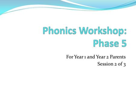 Phonics Workshop: Phase 5