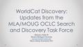 Michael J. Duffy IV Western Michigan University Music Library Association 2016 WorldCat Discovery: Updates from the MLA/MOUG OCLC.