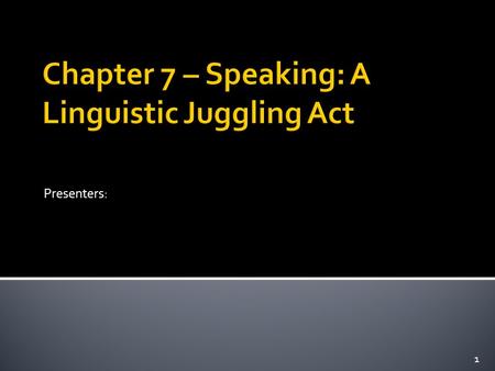 Presenters: 1.  Some notes from the author, Snow 1. The Process of Speaking: The Problem and the Goal 2. Pairs, Small Groups, and Large Groups 3. In-class.