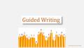 Guided Writing Presented by: Rachel Black. Purpose To teach each child at their level To teach each child the ‘next step’ they need on their journey to.