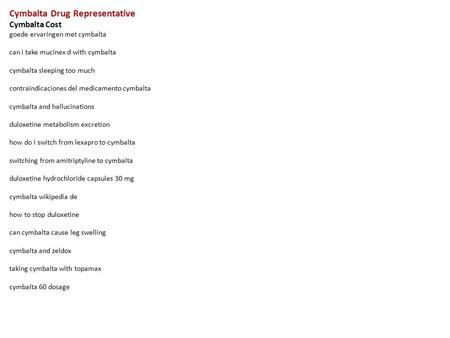 Cymbalta Drug Representative Cymbalta Cost goede ervaringen met cymbalta can i take mucinex d with cymbalta cymbalta sleeping too much contraindicaciones.