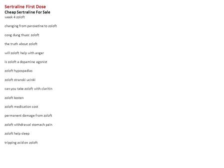 Sertraline First Dose Cheap Sertraline For Sale week 4 zoloft changing from paroxetine to zoloft cong dung thuoc zoloft the truth about zoloft will zoloft.