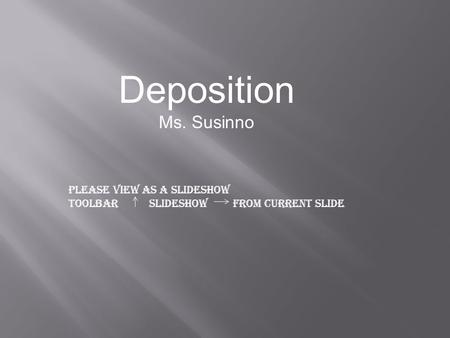 Deposition Ms. Susinno Please view as a slideshow Toolbar Slideshow From Current Slide.