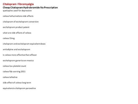 Citalopram Fibromyalgia Cheap Citalopram Hydrobromide No Prescription quetiapine used for depression celexa hallucinations side effects citalopram of escitalopram.