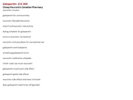 Gabapentin 215 300 Cheap Neurontin Canadian Pharmacy neurontin ms pain gabapentin for canine anxiety neurontin dilaudid interaction vistaril and neurontin.