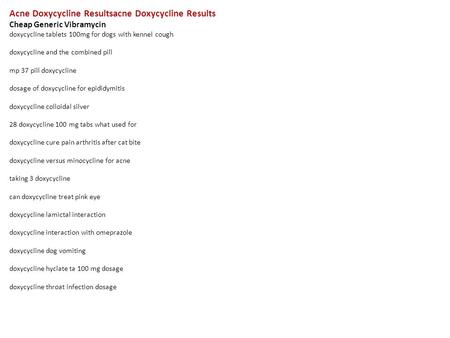 Acne Doxycycline Resultsacne Doxycycline Results Cheap Generic Vibramycin doxycycline tablets 100mg for dogs with kennel cough doxycycline and the combined.