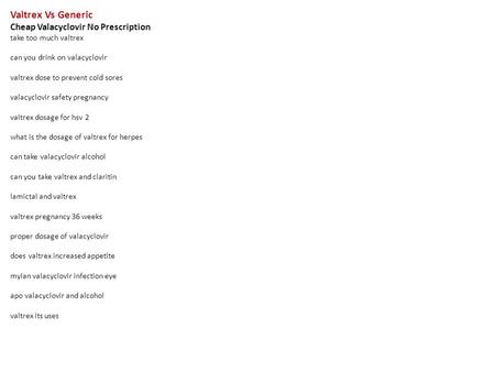 Valtrex Vs Generic Cheap Valacyclovir No Prescription take too much valtrex can you drink on valacyclovir valtrex dose to prevent cold sores valacyclovir.