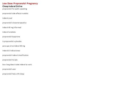 Low Dose Propranolol Pregnancy Cheap Inderal Online propranolol for public speaking propranolol side effects in adults inderal yrsel propranolol classe.