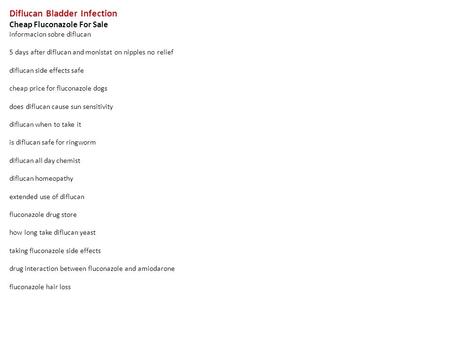 Diflucan Bladder Infection Cheap Fluconazole For Sale informacion sobre diflucan 5 days after diflucan and monistat on nipples no relief diflucan side.