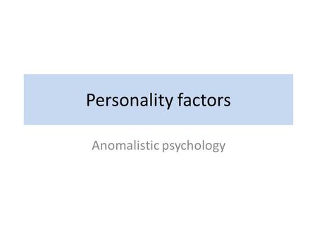 Personality factors Anomalistic psychology. Neuroticism Tendency to experience negative emotional states e.g. anger, anxiety, depression, guilt, rather.