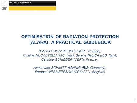 OPTIMISATION OF RADIATION PROTECTION (ALARA): A PRACTICAL GUIDEBOOK Sotirios ECONOMIDES (GAEC, Greece), Cristina NUCCETELLI (ISS, Italy), Serena RISICA.