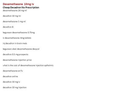 Dexamethasone 10mg Iv Cheap Decadron No Prescription dexamethasone 24 mg ml decadron 10 mg im dexamethasone 1 mg ml decadron 8 kegunaan dexamethasone 0.75mg.