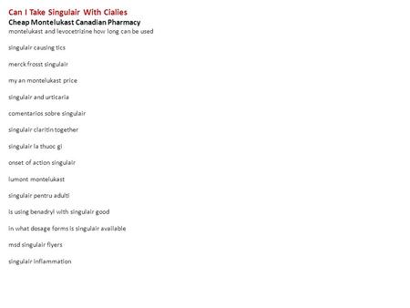 Can I Take Singulair With Cialies Cheap Montelukast Canadian Pharmacy montelukast and levocetrizine how long can be used singulair causing tics merck frosst.