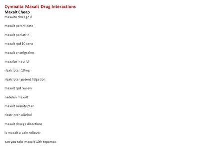 Cymbalta Maxalt Drug Interactions Maxalt Cheap maxalto chicago il maxalt patent date maxalt pediatric maxalt rpd 10 cena maxalt en migraine maxalto madrid.