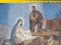 A prayer of adoration and thanksgiving. We take a moment to pause in Your presence, For You are an awesome and majestic God. You hold the whole world.