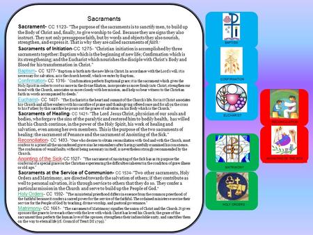 Sacraments Sacrament - CC 1123 - The purpose of the sacraments is to sanctify men, to build up the Body of Christ and, finally, to give worship to God.